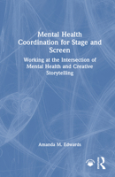 Mental Health Coordination for Stage and Screen: Working at the Intersection of Mental Health and Creative Storytelling 1041070187 Book Cover