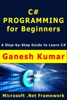 C# Programming for Beginners: A Step-by-Step Guide to learn C# 1712533967 Book Cover