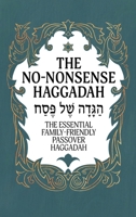 Haggadah for Passover - The No-Nonsense Haggadah: The Essential Family-Friendly Traditional Passover Haggadah for a Meaningful and Speedy Seder 9655754049 Book Cover