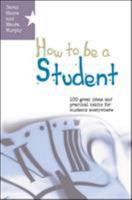 How to Be a Student: 100 Great Ideas and Practical Habits for Students Everywhere 0335216528 Book Cover