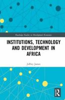 Institutions, Technology and Development in Africa 1138545821 Book Cover