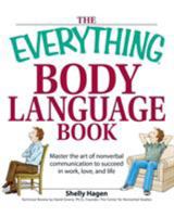 The Everything Body Language Book: Decipher Signals, See the Signs and Read Peoples Emotions-Without a Word (Everything Series) 1598694197 Book Cover