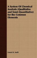 A System of Chemical Analysis Qualitative and semi-Quantitative for the Common Elements 1406706345 Book Cover