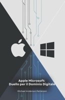 Apple Microsoft: Duello per il Dominio Digitale: La storia della più grande rivalità tecnologica che ha rivoluzionato il mondo dei computer (Italian Edition) B0F2HQ63QD Book Cover