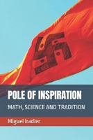 POLE OF INSPIRATION: MATH, SCIENCE AND TRADITION B087SLHBM6 Book Cover