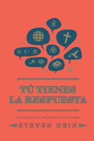 Tú tienes la respuesta: Un estudio de apologética cristiana 1962654990 Book Cover