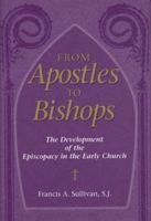 From Apostles to Bishops: The Development of the Episcopacy in the Early Church 0809105349 Book Cover