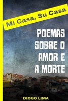 Mí Casa Su Casa: Poemas sobre o amor e a morte 1790863503 Book Cover