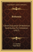 Bohemia: A Brief Evaluation Of Bohemia's Contribution To Civilization (1917) 1437481973 Book Cover