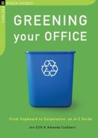 Greening Your Office: From Cupboard to Corporation, An A-Z Guide (The Chelsea Green Guides) 1933392991 Book Cover