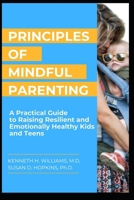 PRINCIPLES OF MINDFUL PARENTING: A Practical Guide to Raising Resilient and Emotionally Healthy Kids and Teens B0CN4XKD83 Book Cover