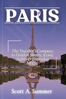 PARIS: The Traveler's Compass to Hidden Streets, Iconic Sights & Everyday Magic B0FCSSM6KM Book Cover