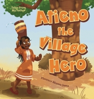 Atieno the Village Hero (Tales from My Father) 1039189148 Book Cover