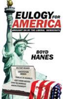 Eulogy for America: Brought on by the Liberal Democrats 1514452227 Book Cover