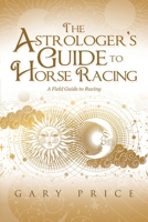 The Astrologer's Guide to Horse Racing: A Field Guide to Racing 1669802779 Book Cover