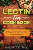 Lectin Free Cookbook: Discover The Best Lectin Free Slow Cooker, Crockpot Recipes To Reduce Inflammation For Better Health and Vitality: With Lactin S. Campbell & Virginia Davis 1913710157 Book Cover