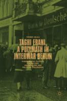 Taghi Erani, a Polymath in Interwar Berlin: Fundamental Science, Psychology, Orientalism, and Political Philosophy 3319978365 Book Cover