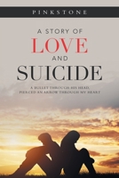 A Story of Love and Suicide : A Bullet Through His Head, Pierced an Arrow Through My Heart 1728365414 Book Cover