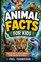 Animal Facts for Kids: Amazing Animal Facts for kids 8-12 B0H214SK5Q Book Cover
