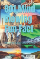 801 Mind Blowing Fun Fact: Unleash the Curious Explorer Within. B0CLVMSCMF Book Cover