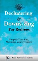Decluttering and Downsizing for Retirees: Simplify Your Life, Maximize Your Freedom (Retirement) 1967012067 Book Cover
