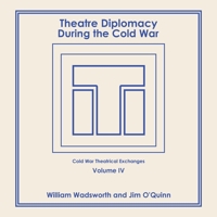 Theatre Diplomacy During the Cold War: Volume 4: Cold War Theatrical Exchanges 1664159851 Book Cover