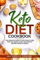 Keto Diet Cookbook: The Complete Guide to Easy Weight Loss, With 150+ Simple, Quick and Healthy Recipes for Busy People 1914104390 Book Cover