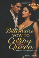 The Billionaire’s Vow to His Curvy Queen: A Billionaire Romance with a Curvy Heroine, Fake Fiancée, and Enemies-to-Lovers Heat B0FP9BXGPJ Book Cover