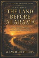The Land Before Alabama: Coosa, Cherokee, Muscogee, and the World Before the State (The Alabama Frontier Series) B0HH9ZHY5M Book Cover