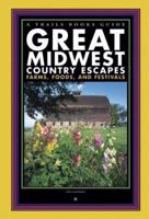 Great Midwest Country Escapes: Farms, Foods, And Festivals (Trails Books Guide) 1931599521 Book Cover