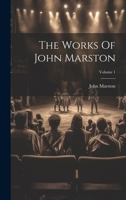 The Works Of John Marston; Volume 1 1022367943 Book Cover
