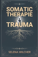 SOMATIC-THERAPIE-TRAUMA: Ein wissenschaftlich fundierter Leitfaden zur Heilung des Nervensystems, zur Lösung gespeicherter Traumata und zur ... emotionalen Gleichgewichts (German Edition) B0DZHZJXZX Book Cover