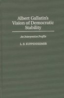 Albert Gallatin's Vision of Democratic Stability: An Interpretive Profile 0275953882 Book Cover