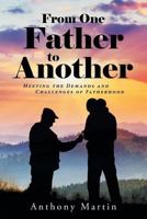 From One Father to Another: Meeting the Demands and Challenges of Fatherhood 1643497596 Book Cover