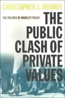 The Public Clash of Private Values: The Politics of Morality Policy 1889119407 Book Cover