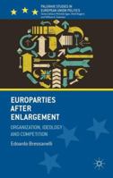 Europarties After Enlargement: Organization, Ideology and Competition 1137348852 Book Cover