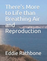 There's More to Life than Breathing Air and Reproduction 1698921276 Book Cover