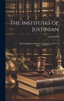 The Institutes of Justinian: With English Introduction, Translation, and Notes 1022502034 Book Cover