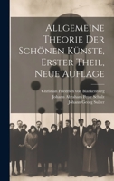 Allgemeine Theorie der schnen Knste, Erster Theil, Neue Auflage 1022267639 Book Cover