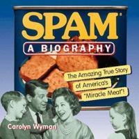 SPAM: A Biography: The Amazing True Story of America's "Miracle Meat!" 0156004771 Book Cover