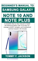 Beginner's Manual to Samsung Galaxy Note 10 & Note 10 Plus : A Complete Step by Step Manual to Master the Samsung Galaxy Note 10 & Note 10+, Manage Content, and Troubleshoot Common Issues in 30 Minute 1694015459 Book Cover