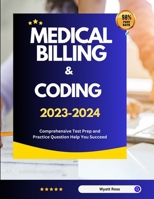 Medical Billing & Coding 2023-2024: Comprehensive Test Prep and Practice Question Help You Succeed B0CNH7HD62 Book Cover