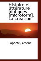 Histoire et littérature bibliques [microform]. La création 1113331844 Book Cover