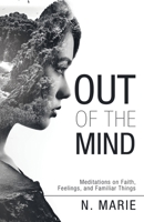 Out of the Mind: Meditations on Faith, Feelings, and Familiar Things 1664216286 Book Cover