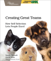 Creating Great Teams: How Self-Selection Lets People Excel 1680501283 Book Cover