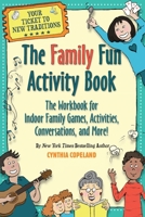 The Family Fun Activity Book: The Workbook for Indoor Family Games, Activities, Conversations, and More! 1604641932 Book Cover