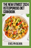 The New Utmost 2024 Osteporosis Diet Cookbook: 100+ Recipes to Naturally Combat Osteoporosis and Enhance Bone Health B0CVFDXZYM Book Cover
