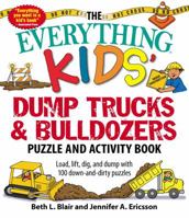 The Everything Kids' Dump Trucks and Bulldozers Puzzle and Activity Book: Load, Lift, Dig, and Dump with 100 Down-and-Dirty Puzzles 1507201192 Book Cover