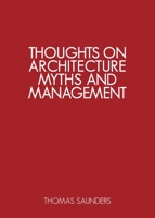 Thoughts on Architecture, Myths and Management 1781329567 Book Cover