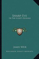 Sharp-Eye; Or, the Scout's Revenge 1018432914 Book Cover